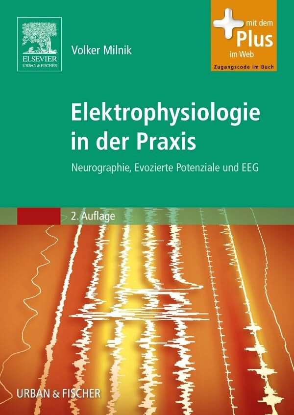 Elektrophysiologie in der Praxis: Neurographie, Evozierte Potenziale und EEG - mit Zugang zum ...
