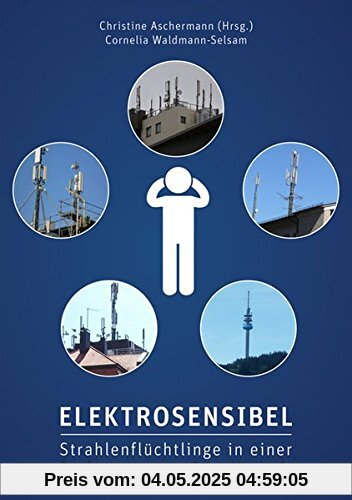 Elektrosensibel - Strahlenflüchtlinge in einer funkvernetzten Gesellschaft Elektrosensibel - Strahlenflüchtlinge in einer funkvernetzten Gesellschaft