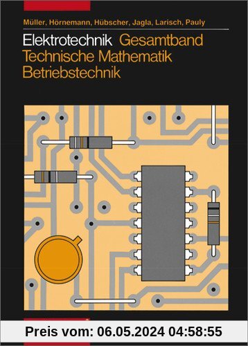 Elektrotechnik Gesamtband Technische Mathematik - Betriebstechnik: Schülerbuch, 2. Auflage, 2007