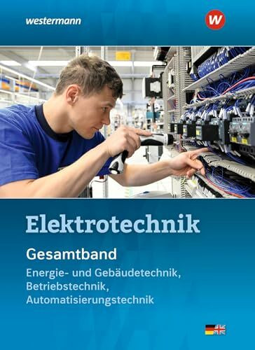 Elektrotechnik Gesamtband: Energie- und Gebäudetechnik, Betriebstechnik, Automatisierungstechn...