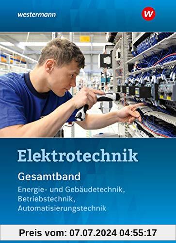 Elektrotechnik Gesamtband: Energie- und Gebäudetechnik, Betriebstechnik, Automatisierungstechnik: Schülerband