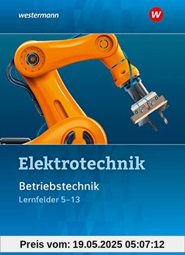 Elektrotechnik: Betriebstechnik Lernfelder 5-13: Schülerband: Lernfelder 5 - 13 / Betriebstechnik Lernfelder 5-13: Schülerband