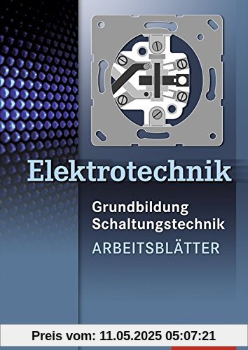 Elektrotechnik: Grundbildung, Schaltungstechnik: Arbeitsblätter