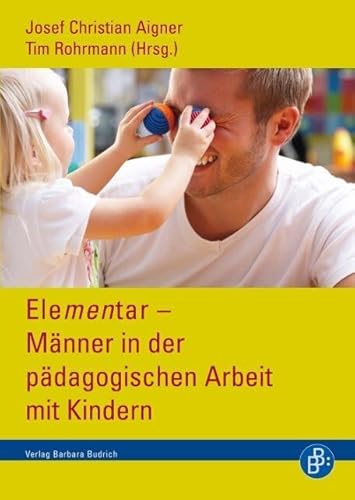 Elementar - Männer in der pädagogischen Arbeit mit Kindern Elementar - Männer in der pädagogischen Arbeit mit Kindern von Budrich