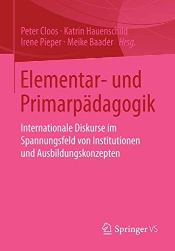 Elementar- und Primarpädagogik: Internationale Diskurse im Spannungsfeld von Institutionen und Ausbildungskonzepten