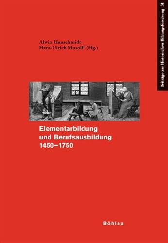 Elementarbildung und Berufsausbildung zwischen 1450 und 1750 (Beiträge zur Historischen Bildungsforschung, Band 31)