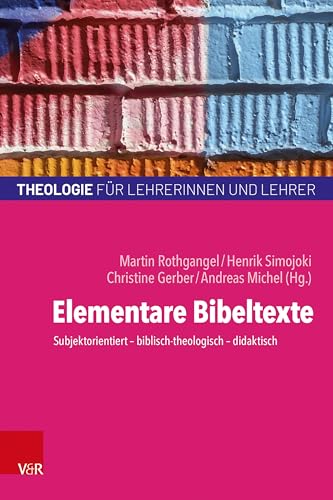 Elementare Bibeltexte: Subjektorientiert - biblisch-theologisch - didaktisch (Theologie für Lehrerinnen und Lehrer) von Vandenhoeck + Ruprecht