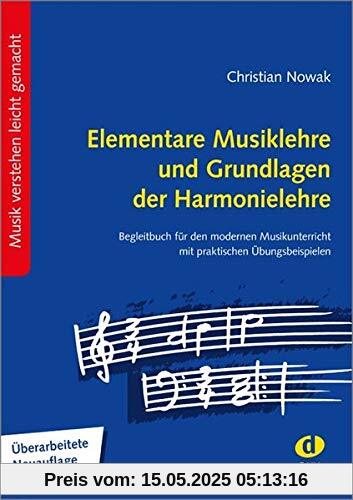 Elementare Musiklehre und Grundlagen der Harmonielehre: Begleitbuch für den modernen Musikunterricht, mit praktischen Übungsbeispielen Überarbeitete Neuauflage 2020