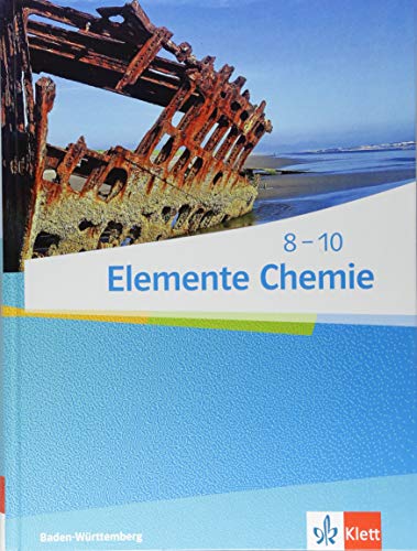 Elemente Chemie 8-10. Ausgabe Baden-Württemberg: Schulbuch Klassen 8-10 (Elemente Chemie. Ausgabe für Baden-Württemberg ab 2017)