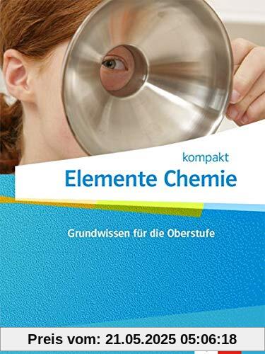 Elemente Chemie kompakt: Schulbuch Einführungsphase. Schülerbuch Klassen 10-12