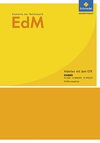 Elemente der Mathematik SII - Ausgabe 2014 für Nordrhein-Westfalen: Einführungsphase Arbeiten mit dem GTR CASIO fx-CG20 / fx-9860GII / fx-9750GII Elemente der Mathematik SII - Ausgabe 2014 für Nordrhein-Westfalen: Einführungsphase Arbeiten mit dem GTR CASIO fx-CG20 / fx-9860GII / fx-9750GII
