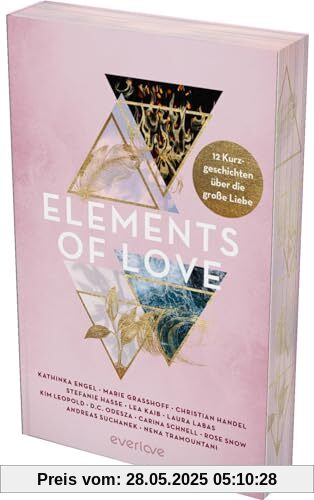 Elements of Love: 12 Kurzgeschichten über die große Liebe | Mit limitiertem Farbschnitt | Mit Geschichten von Kathinka Engel, Carina Schnell und ... für alle New Adult und Romantasy Leser:innen