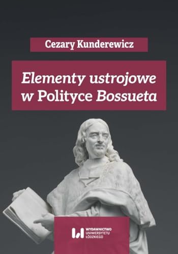 Elementy ustrojowe w „Polityce” Bossueta von Wydawnictwo Uniwersytetu Łódzkiego