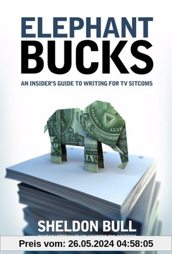 Elephant Bucks: The Inside Guide to Writing the TV Sitcom