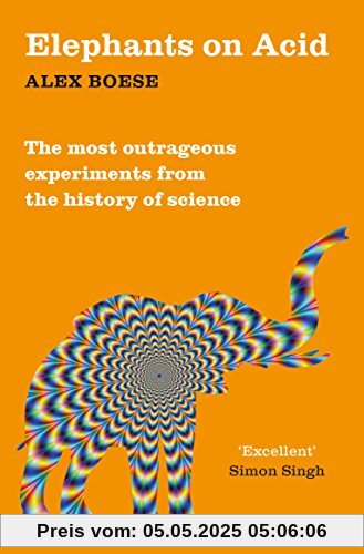 Elephants on Acid: From zombie kittens to tickling machines: the most outrageous experiments from the history of science