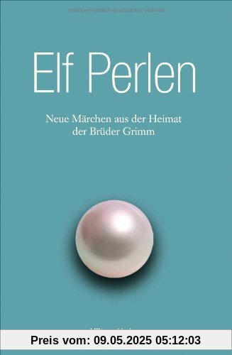 Elf Perlen: Neue Märchen aus der Heimat der Brüder Grimm Elf Perlen: Neue Märchen aus der Heimat der Brüder Grimm