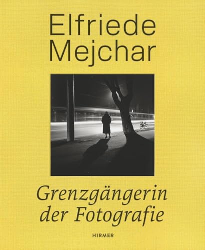 Elfriede Mejchar: Grenzgängerin der Fotografie von Hirmer Verlag GmbH