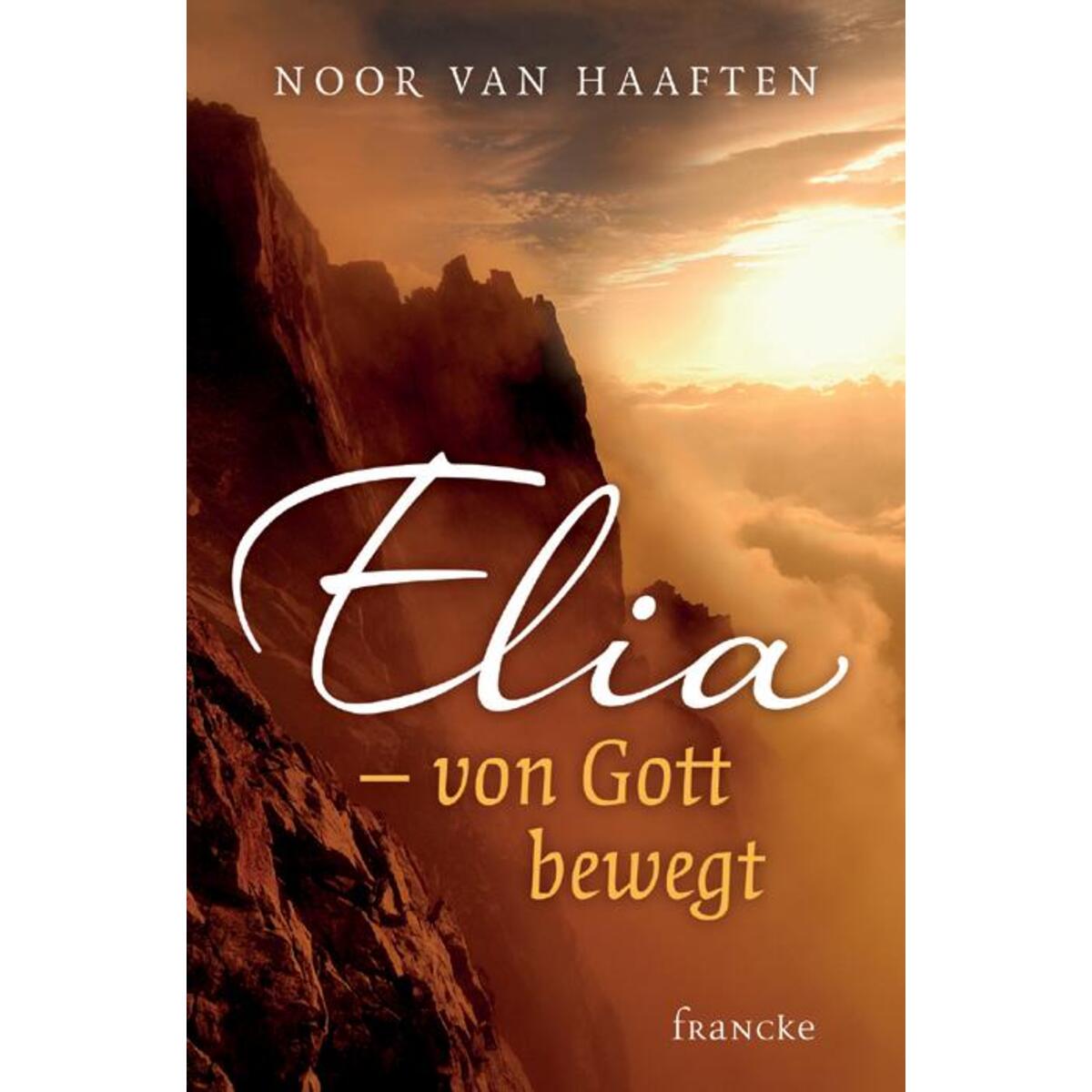 Elia - von Gott bewegt von Francke-Buch GmbH
