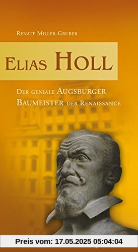 Elias Holl: Der geniale Augsburger Baumeister der Renaissance