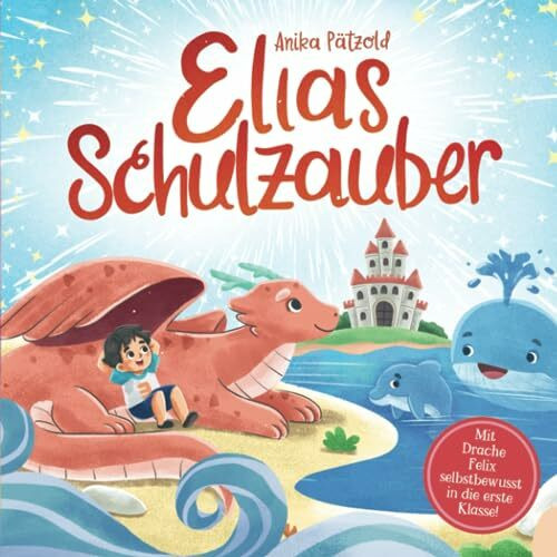 Elias Schulzauber: Mit Drache Felix selbstbewusst in die erste Klasse! | Geschenk zur Einschul...