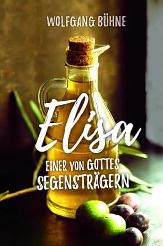 Elisa: Einer von Gottes Segensträgern