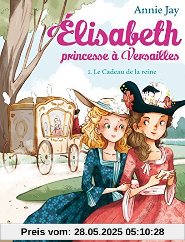 Elisabeth, princesse à Versailles, Tome 2 : Le cadeau de la reine Elisabeth, princesse à Versailles, Tome 2 : Le cadeau de la reine