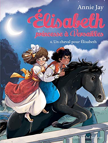 Un cheval pour Elisabeth 6: Elisabeth, princesse à Versailles - tome 6