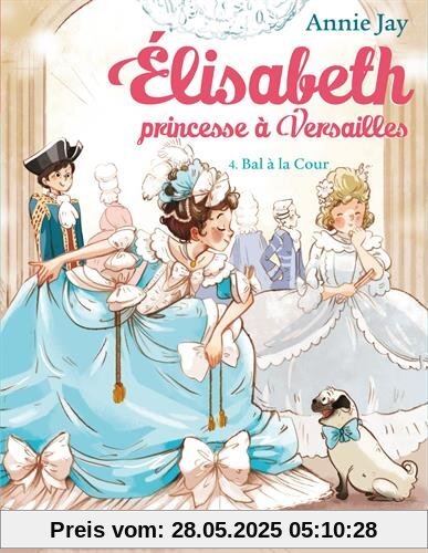 Elisabeth, princesse à Versailles Tome 4 : Bal à la cour Elisabeth, princesse à Versailles Tome 4 : Bal à la cour