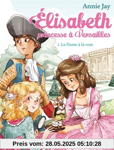 Elisabeth, princesse à Versailles tome 3 : La dame à la rose Elisabeth, princesse à Versailles tome 3 : La dame à la rose