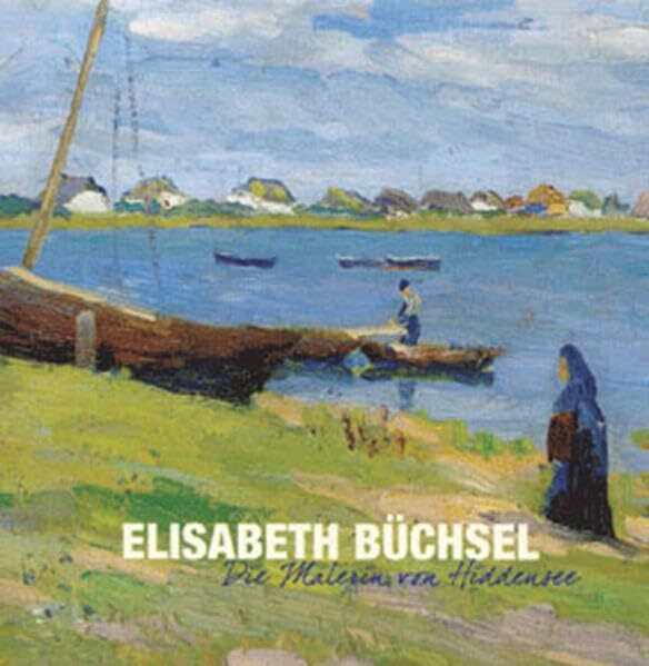 Elisabeth B�chsel: Die Malerin von Hiddensee