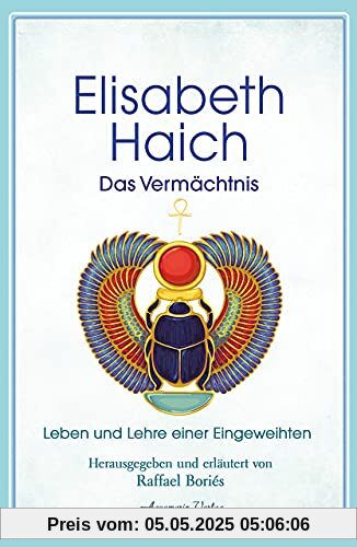 Elisabeth Haich – Das Vermächtnis: Leben und Lehre der großen Eingeweihten