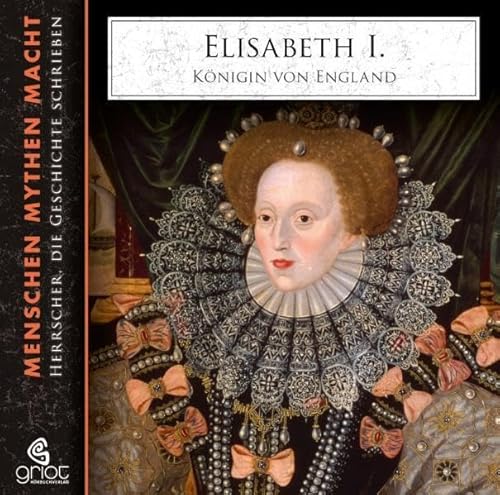 Elisabeth I.: Königin von England (Menschen Mythen Macht) von Griot Hörbuch