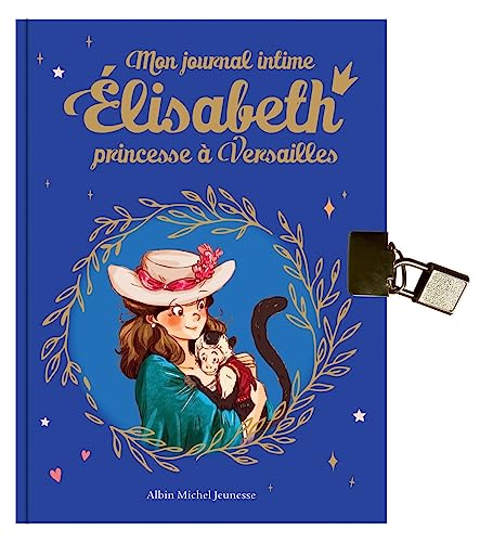 Elisabeth - Mon journal intime Elisabeth - Hors série: Elisabeth, princesse à Versailles - Hors série von ALBIN MICHEL