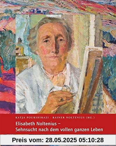 Elisabeth Noltenius - Sehnsucht nach dem vollen ganzen Leben: Katalog der Ausstellung vom 20. Oktober 2013 bis 12. Januar 2014 im Overbeck-Museum, Bremen-Vegesack Elisabeth Noltenius - Sehnsucht nach dem vollen ganzen Leben: Katalog der Ausstellung vom 20. Oktober 2013 bis 12. Januar 2014 im Overbeck-Museum, Bremen-Vegesack