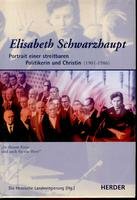 Elisabeth Schwarzhaupt (1901-1986): Portrait einer streitbaren Politikerin und Christin von Herder Freiburg