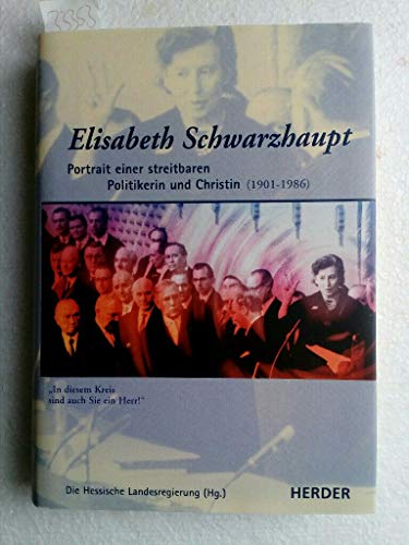 Elisabeth Schwarzhaupt (1901-1986): Portrait einer streitbaren Politikerin und Christin