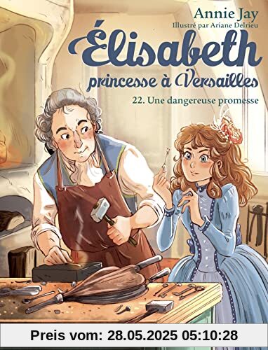 Elisabeth T22 Une dangeureuse promesse: Elisabeth, princesse à Versailles - tome 22 Elisabeth T22 Une dangeureuse promesse: Elisabeth, princesse à Versailles - tome 22