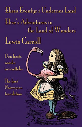Elises Eventyr i Undernes Land - Elise's Adventures in the Land of Wonders: Den første norske oversettelse av Lewis Carroll's Alice's Adventures in ... Carroll's Alice's Adventures in Wonderland Elises Eventyr i Undernes Land - Elise's Adventures in the Land of Wonders: Den første norske oversettelse av Lewis Carroll's Alice's Adventures in ... Carroll's Alice's Adventures in Wonderland von Evertype