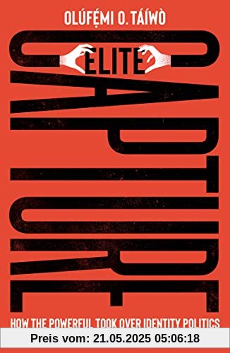 Elite Capture: How the Powerful Took Over Identity Politics (And Everything Else)