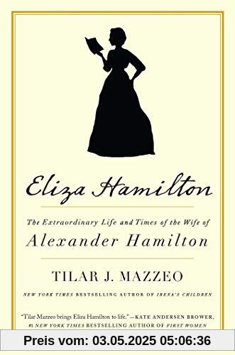 Eliza Hamilton: The Extraordinary Life and Times of the Wife of Alexander Hamilton Eliza Hamilton: The Extraordinary Life and Times of the Wife of Alexander Hamilton