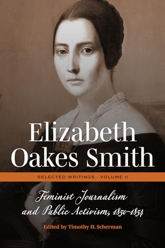 Elizabeth Oakes Smith Selected Writings: Feminist Journalism and Public Activism, 1850-1854 (2) von Mercer University Press