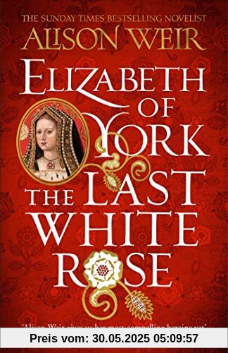Elizabeth of York: The Last White Rose: Tudor Rose Novel 1 Elizabeth of York: The Last White Rose: Tudor Rose Novel 1