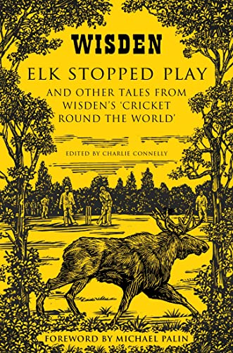 Elk Stopped Play: And Other Tales from Wisden's 'Cricket Round the World' von Wisden