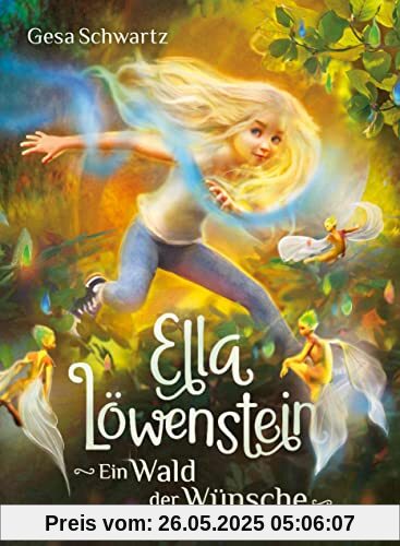 Ella Löwenstein - Ein Wald der Wünsche: Eine magische Geschichte voller Spannung und Poesie (Die Ella-Löwenstein-Reihe, Band 3)