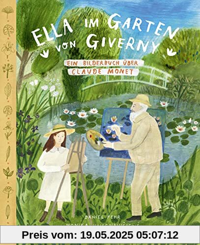 Ella im Garten von Giverny: Ein Bilderbuch über Claude Monet