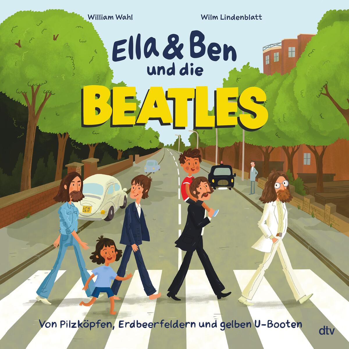 Ella & Ben und die Beatles - Von Pilzköpfen, Erdbeerfeldern und gelben U-Booten Ella & Ben und die Beatles - Von Pilzköpfen, Erdbeerfeldern und gelben U-Booten von dtv Verlagsgesellschaft