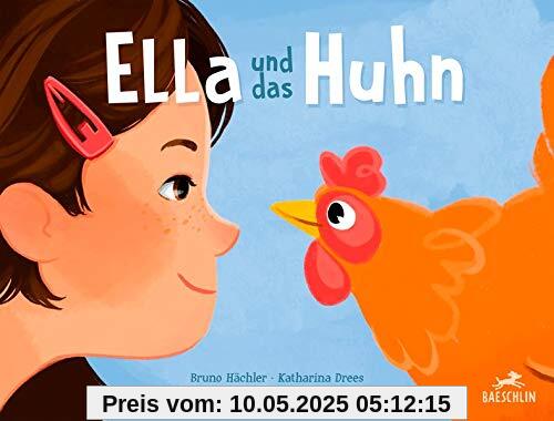 Ella und das Huhn (Baeschlin Kinderbuchreihe: Kinderbücher, die bewegen)