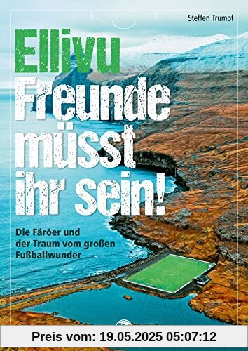 Ellivu Freunde müsst ihr sein: Die Färöer und der Traum vom großen Fußballwunder Ellivu Freunde müsst ihr sein: Die Färöer und der Traum vom großen Fußballwunder