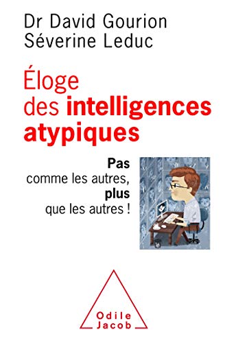Eloge des intelligences atypiques : Pas comme les autres, plus que les autres ! von Editions Odile Jacob