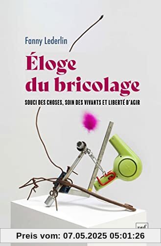 Éloge du bricolage: Souci des choses, soin des vivants et liberté d'agir
